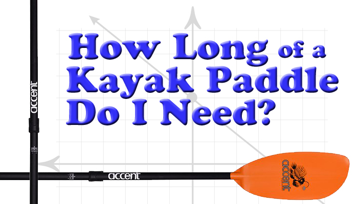 How Long of a Kayak Paddle Do I Need?